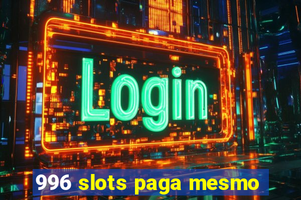 996 slots paga mesmo